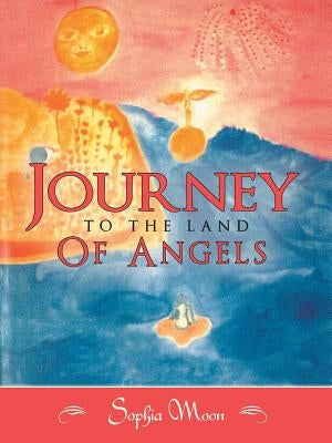 Journey to the Land of Angels by Moon, Sophia