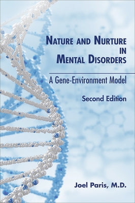 Nature and Nurture in Mental Disorders: A Gene-Environment Model, Second Edition by Paris, Joel