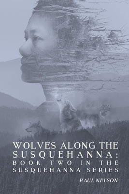 Wolves Along the Susquehanna: Book 2 in the Susquehanna Series by Nelson, Paul