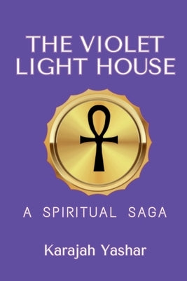 The Violet Light House: A Spiritual Saga by Yashar