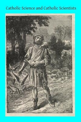 Catholic Science and Catholic Scientists by Hermenegild Tosf, Brother