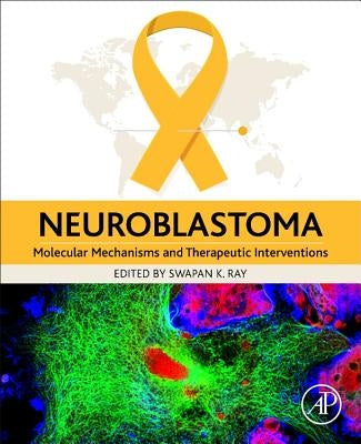 Neuroblastoma: Molecular Mechanisms and Therapeutic Interventions by Ray, Swapan K.
