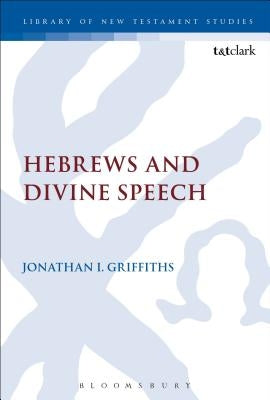 Hebrews and Divine Speech by Griffiths, Jonathan I.
