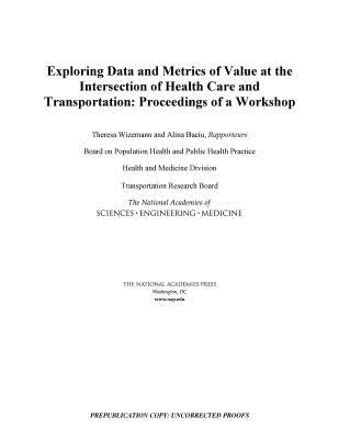 Exploring Data and Metrics of Value at the Intersection of Health Care and Transportation: Proceedings of a Workshop by National Academies of Sciences Engineeri