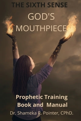 The Sixth Sense God's Mouthpiece: (Prophetic Training Manual) by Pointer, Shameka Rena