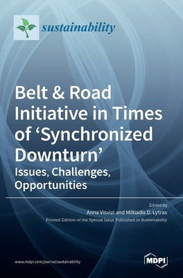 Belt & Road Initiative in Times of 'Synchronized Downturn': Issues, Challenges, Opportunities by Visvizi, Anna