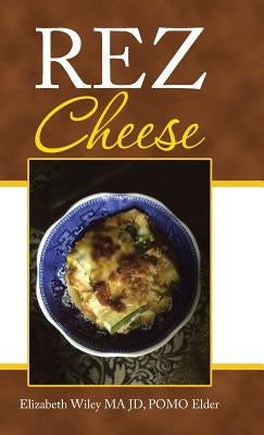 Rez Cheese by Wiley Ma Jd Pomo Elder, Elizabeth