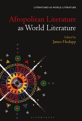 Afropolitan Literature as World Literature by Hodapp, James