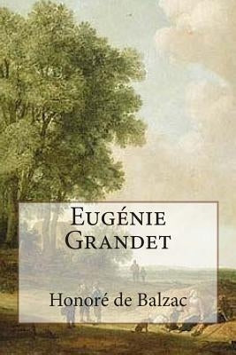 Eugénie Grandet: Annotated with short biography by De Balzac, Honore