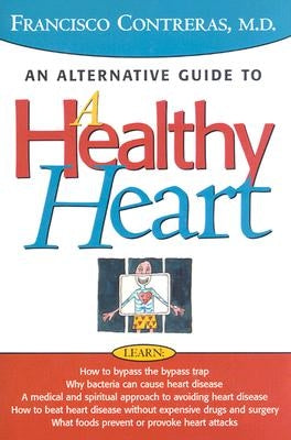 Healthy Heart: An Alternative Guide to a Healty Heart by Contreras, Francisco
