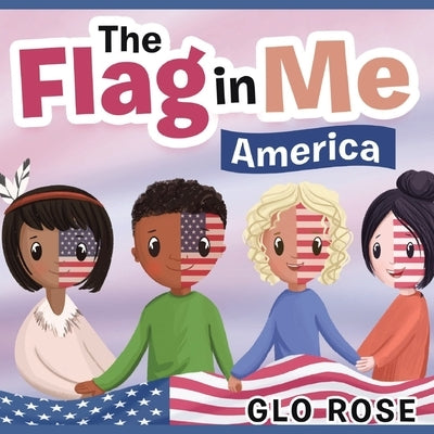 The Flag in Me: America by Rose, Glo