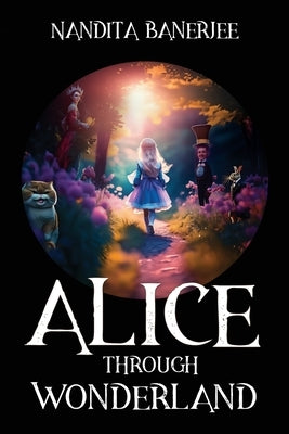 Alice Through Wonderland by Banerjee, Nandita