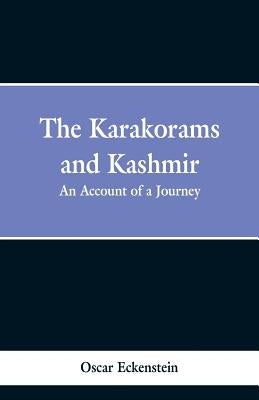 The Karakorams and Kashmir: an account of a journey by Eckenstein, Oscar