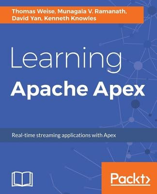 Learning Apache Apex by Weise, Thomas