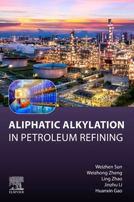 Aliphatic Alkylation: In Petroleum Refining by Sun, Weizhen