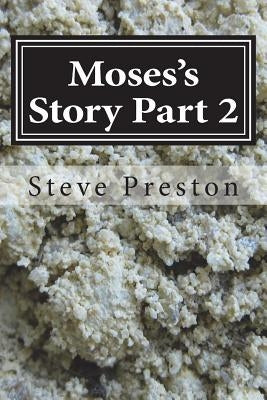 Moses's Story Part 2: More Cross Comparison and Dissection by Preston, Steve