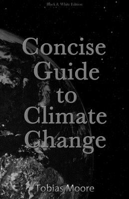 Concise Guide to Climate Change: black & white edition by Moore, Tobias