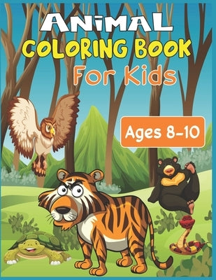 Animal Coloring Book For Kids Ages 8-10: 35 cute animal designs to color - Stress Relieving Patterns by Roy, Alex
