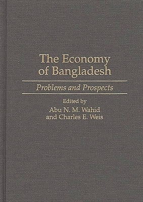 The Economy of Bangladesh: Problems and Prospects by Wahid, Abu N.