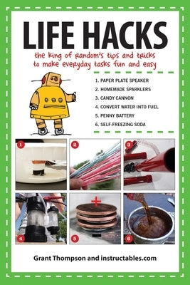 Life Hacks: The King of Randoma's Tips and Tricks to Make Everyday Tasks Fun and Easy by Thompson, Grant