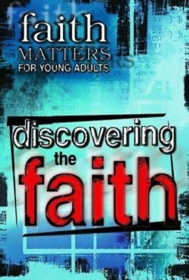 Faith Matters for Young Adults: Discovering the Faith by Abingdon Press