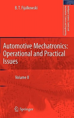 Automotive Mechatronics: Operational and Practical Issues: Volume II by Fijalkowski, B. T.
