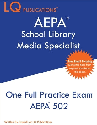 AEPA School Library Media Specialist: One Full Practice Exam - 2020 Exam Questions - Free Online Tutoring by Publications, Lq