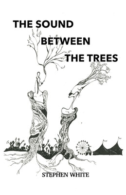 The Sound Between The Trees by White, Stephen