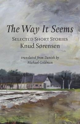 The Way It Seems: Selected Short Stories by Sorensen, Knud
