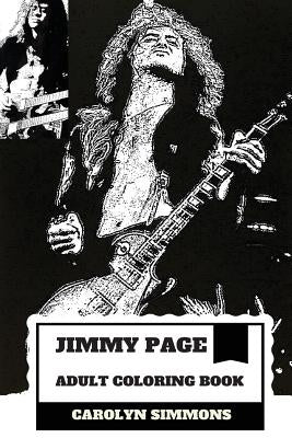 Jimmy Page Adult Coloring Book: Legendary Guitarist and Epic Rock'n'roll Persona, Led Zeppelin MasterMind and Talent Inspired Adult Coloring Book by Simmons, Carolyn