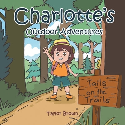 Charlotte's Outdoor Adventures: Tails on the Trails by Brown, Taylor