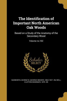 The Identification of Important North American Oak Woods: Based on a Study of the Anatomy of the Secondary Wood; Volume no.102 by Sudworth, George B. (George Bishop) 186