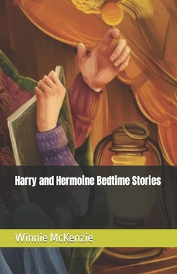 Harry and Hermoine Bedtime Stories by McKenzie, Winnie