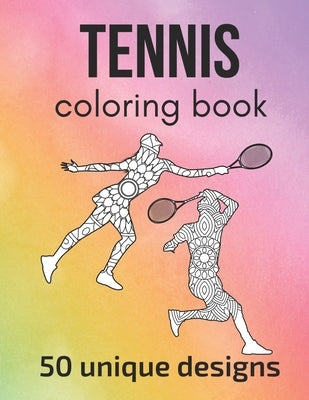 Tennis Coloring Book: 50 inspiring designs - teen and adult coloring pages with tennis players' silhouettes, mandala flowers, patterns... a by Sportspassion, Claire