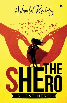 The Shero: Silent Hero by Ashmita Reddy