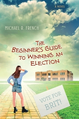 The Beginner's Guide to Winning an Election by French, Michael R.