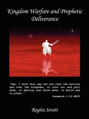 Kingdom Warfare and Prophetic Deliverance by Seratt, Rogita
