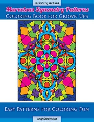 Marvelous Symmetry Patterns Coloring Book for Grown Ups: Easy Patterns for Coloring Fun by Dombrowski, Kelly
