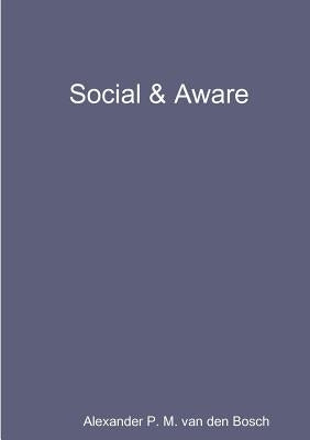 Social & Aware by Van Den Bosch, Alexander P. M.