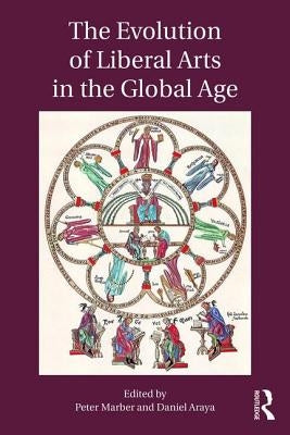 The Evolution of Liberal Arts in the Global Age by Marber, Peter