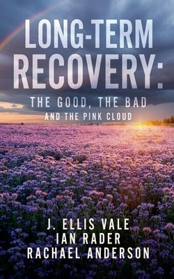 Long-Term Recovery: The Good, The Bad and The Pink Cloud by Vale, J. Ellis