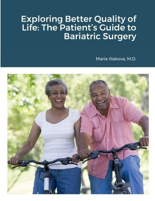 Exploring Better Quality of Life: The Patient's Guide to Bariatric Surgery by Iliakova, Maria
