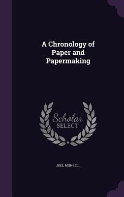 A Chronology of Paper and Papermaking by Munsell, Joel