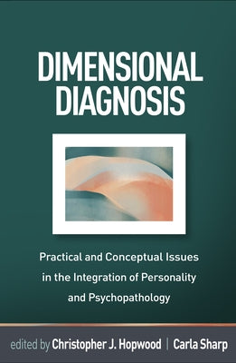 Dimensional Diagnosis: Practical and Conceptual Issues in the Integration of Personality and Psychopathology by Hopwood, Christopher J.