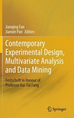 Contemporary Experimental Design, Multivariate Analysis and Data Mining: Festschrift in Honour of Professor Kai-Tai Fang by Fan, Jianqing