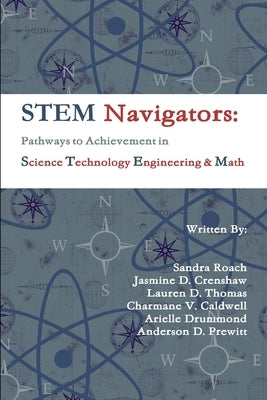 STEM Navigators: Pathways to Achievement in Science Technology Engineering & Mathematics by Prewitt, Anderson D.