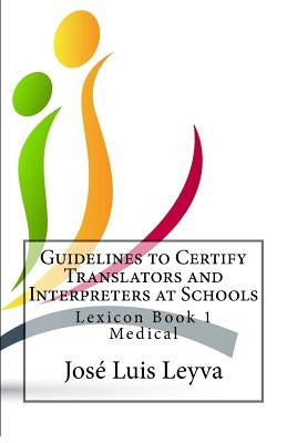 Guidelines to Certify Translators and Interpreters at Schools: Lexicon Book 1 - Medical by Leyva, Jose Luis