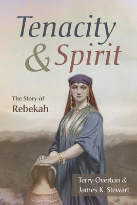 Tenacity and Spirit: The Story of Rebekah by Overton, Terry