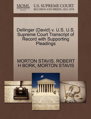 Dellinger (David) V. U.S. U.S. Supreme Court Transcript of Record with Supporting Pleadings by Stavis, Morton
