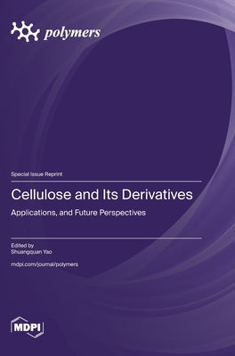 Cellulose and Its Derivatives: Applications, and Future Perspectives by Yao, Shuangquan